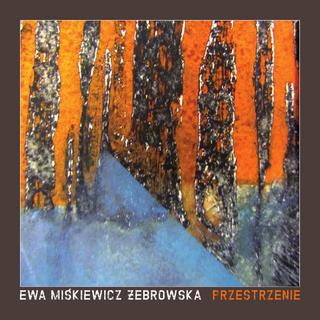 EWA MIŚKIEWICZ-ŻEBROWSKA. PRZESTRZENIE